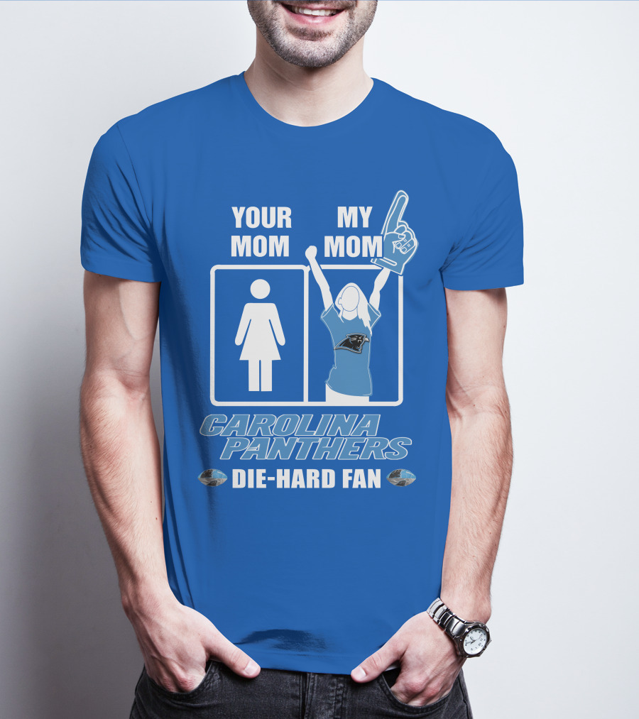 Your Mom My Mom Carolina Panthers Die-Hard Fan T-Shirt