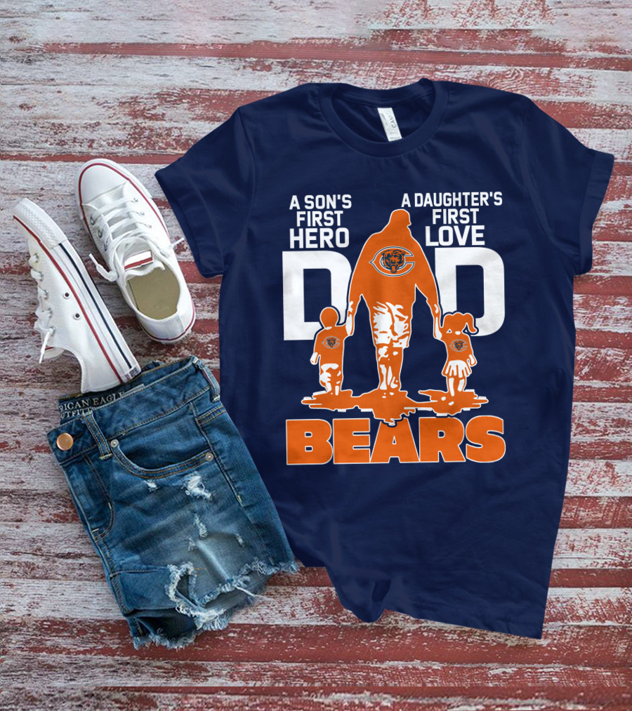 A Son's First Hero Dad A Daughter's First Love Dad Chicago Bears T-Shirt