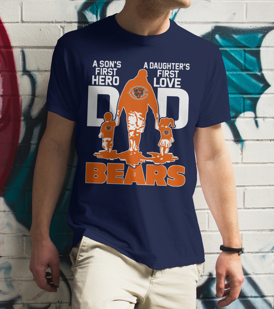 A Son's First Hero Dad A Daughter's First Love Dad Chicago Bears T-Shirt