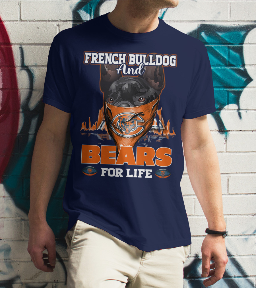 FRENCH BULLDOG AND BEARS FOR LIFE CHICAGO BEARS T-Shirt