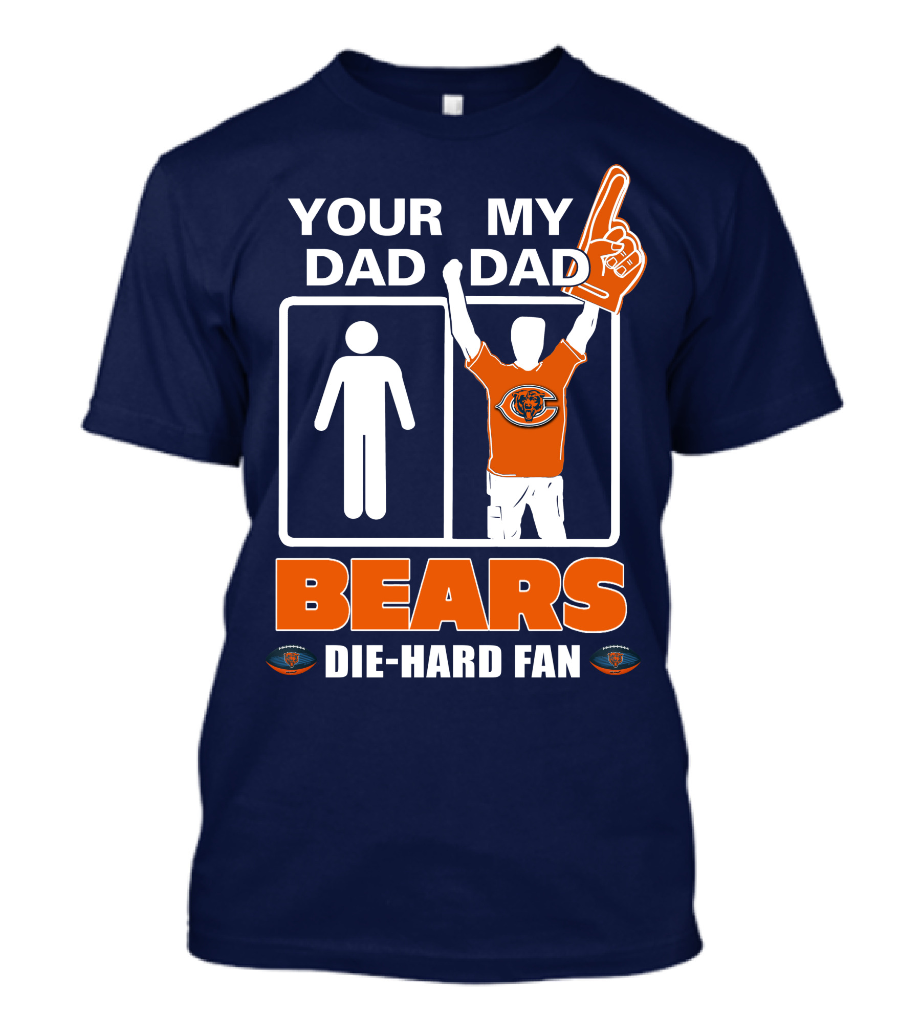 YOUR DAD MY DAD BEARS DIE-HARD FAN CHICAGO BEARS T-Shirt