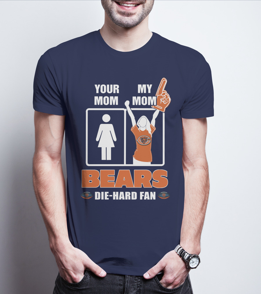 YOUR MOM MY MOM BEARS DIE-HARD FAN T-Shirt