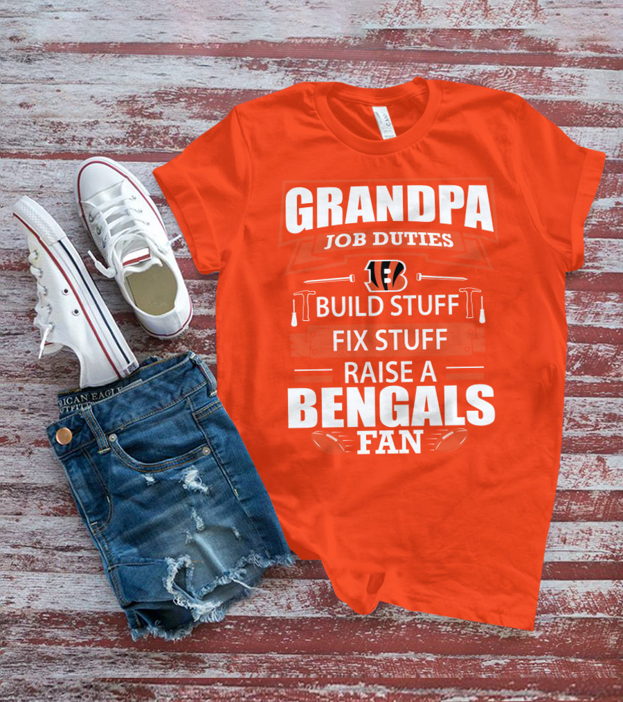 Grandpa Job Duties Build Stuff Fix Stuff Raise A Bengals Fan Cincinnati Bengals T-Shirt