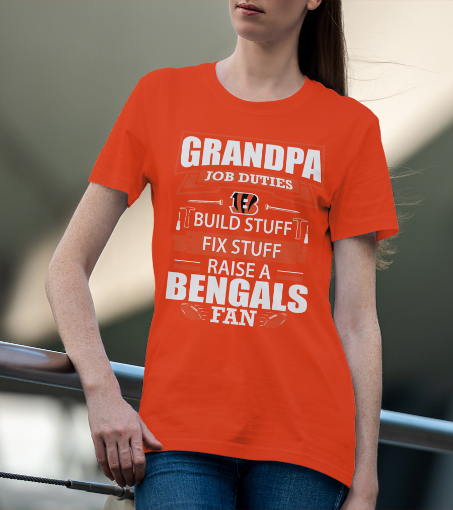 Grandpa Job Duties Build Stuff Fix Stuff Raise A Bengals Fan Cincinnati Bengals T-Shirt