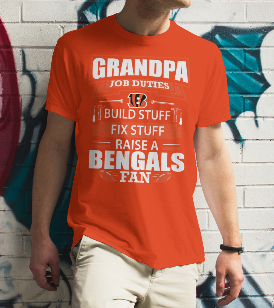Grandpa Job Duties Build Stuff Fix Stuff Raise A Bengals Fan Cincinnati Bengals T-Shirt