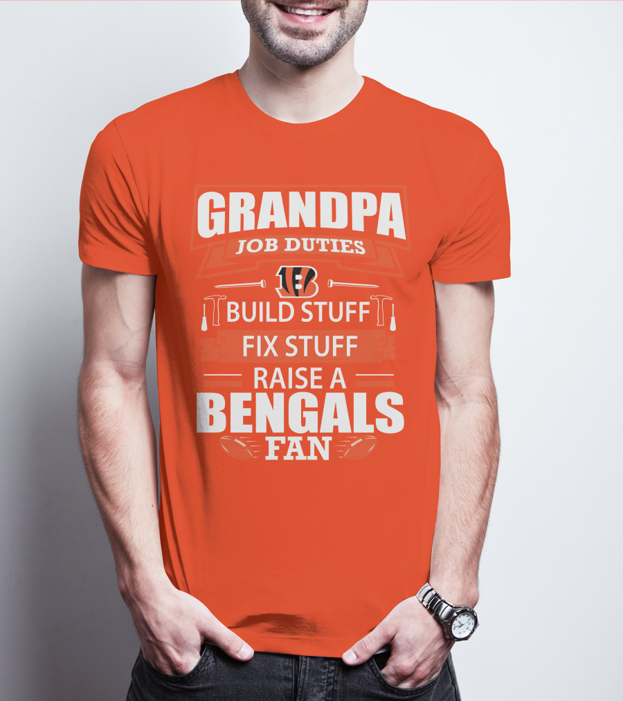 Grandpa Job Duties Build Stuff Fix Stuff Raise A Bengals Fan Cincinnati Bengals T-Shirt