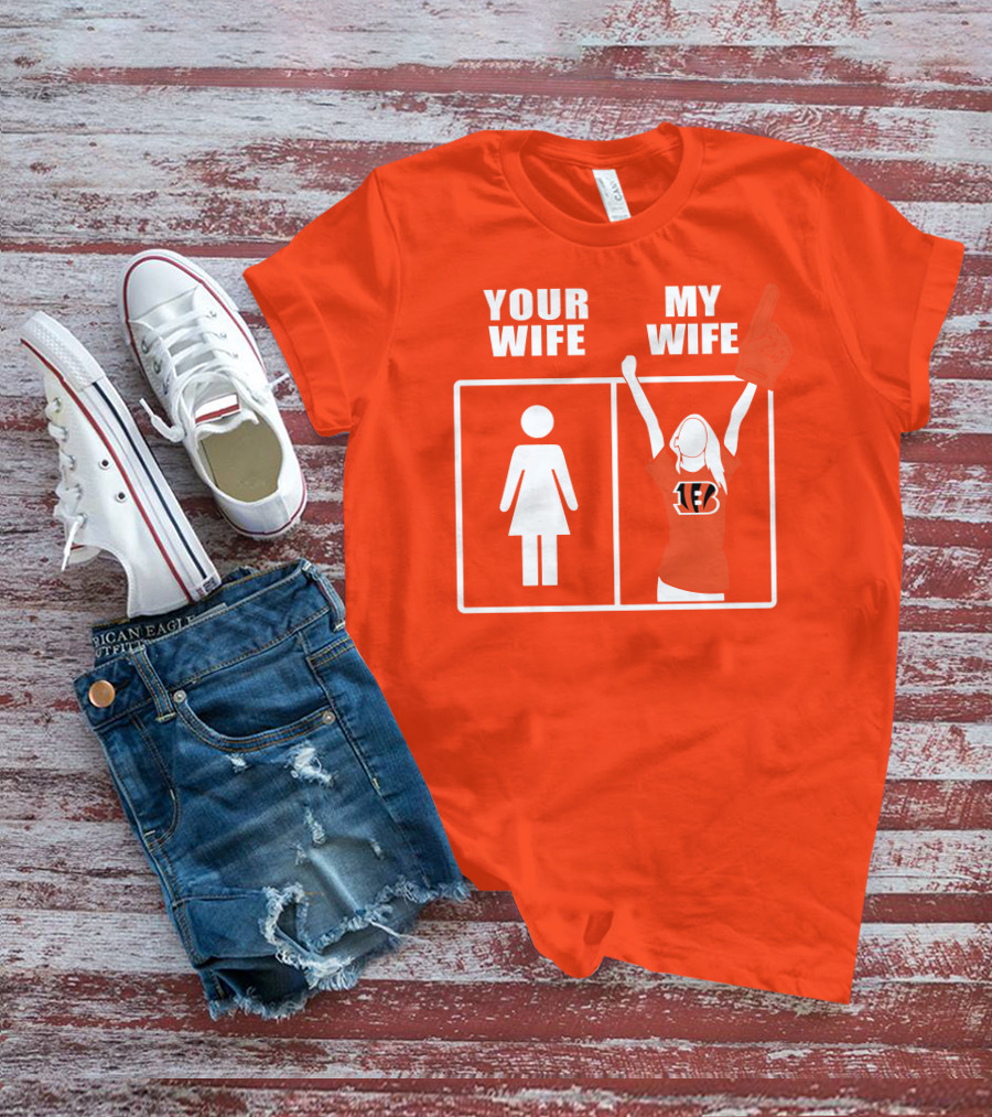 Cincinnati Bengals Fan Your Wife My Wife T-Shirt