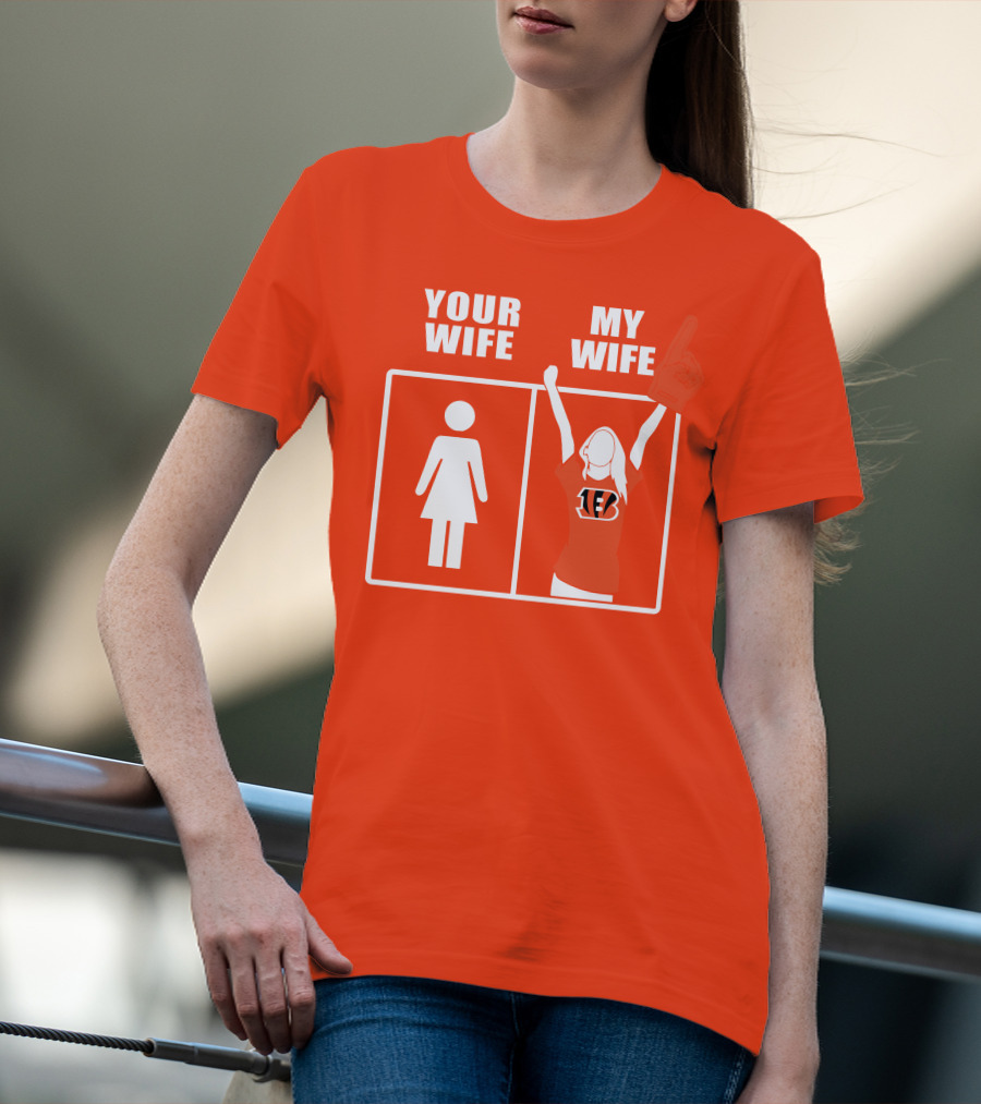 Cincinnati Bengals Fan Your Wife My Wife T-Shirt