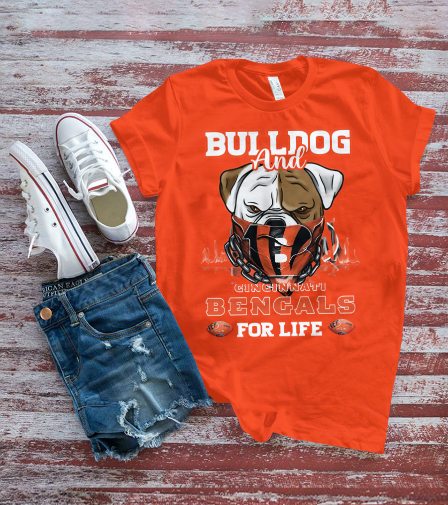 Bulldog And Cincinnati Bengals For Life T-Shirt