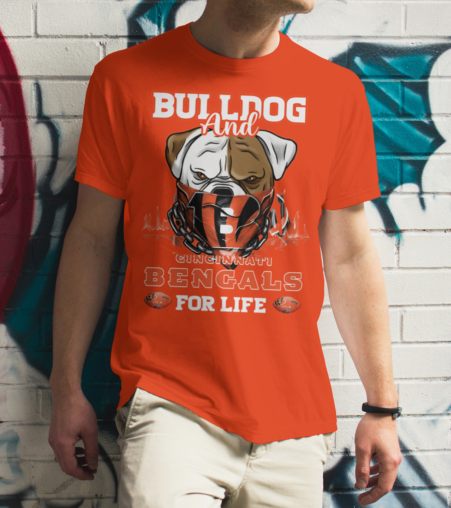 Bulldog And Cincinnati Bengals For Life T-Shirt