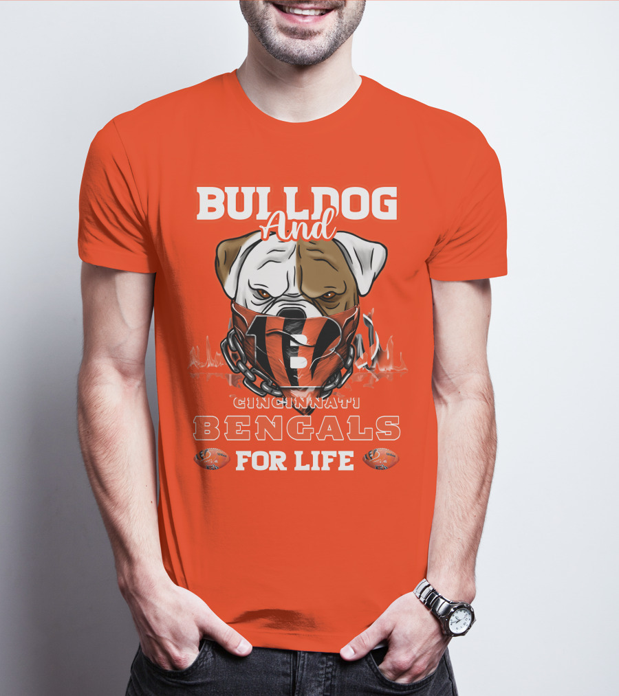 Bulldog And Cincinnati Bengals For Life T-Shirt
