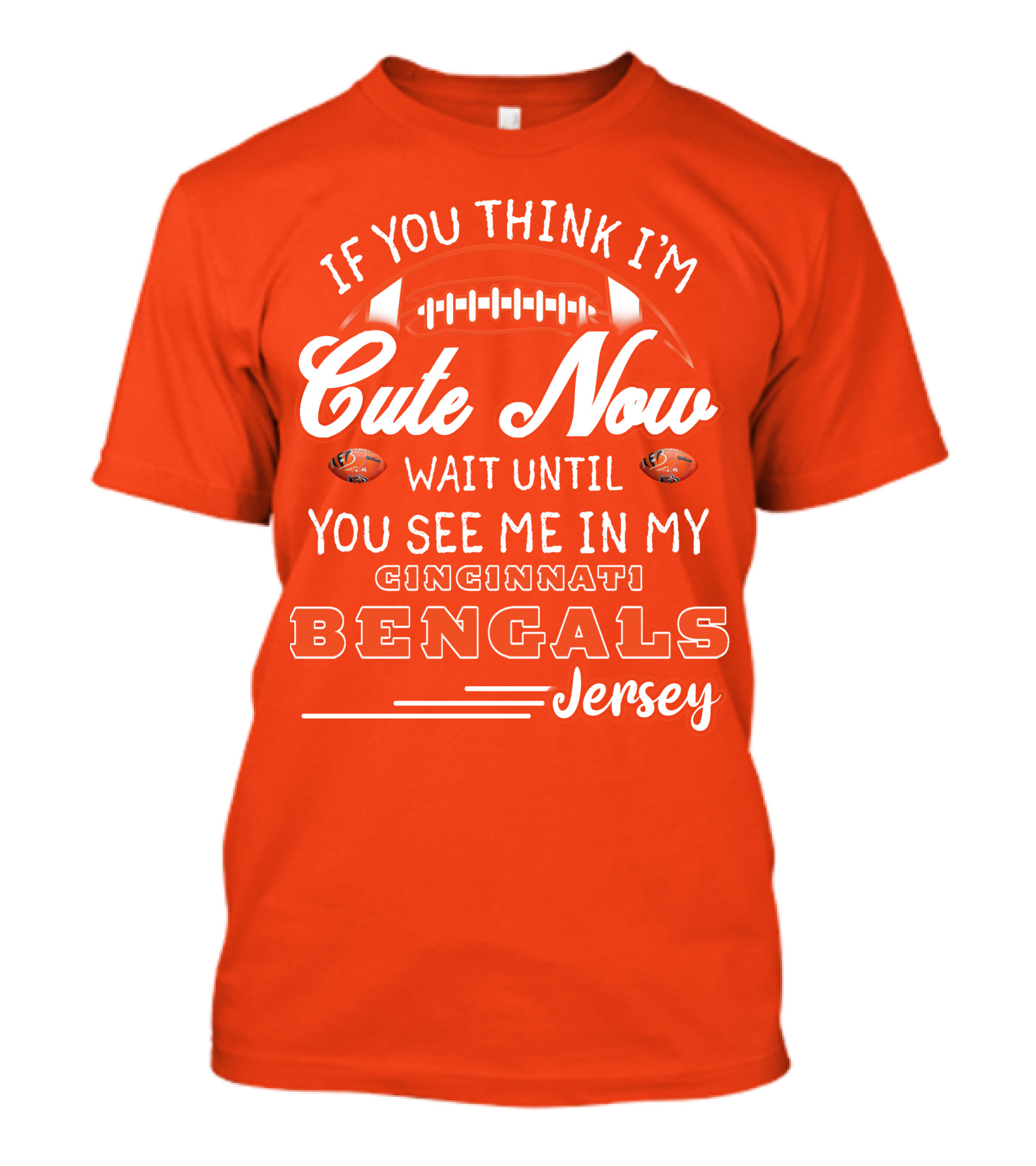 If You Think I'm Cute Now Wait Until You See Me In My Cincinnati Bengals Jersey T-Shirt