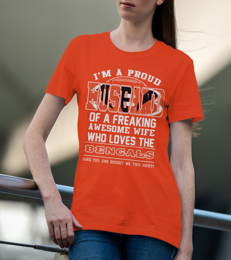 I'm A Proud Husband Of A Freaking Awesome Wife Who Loves The Bengals T-Shirt