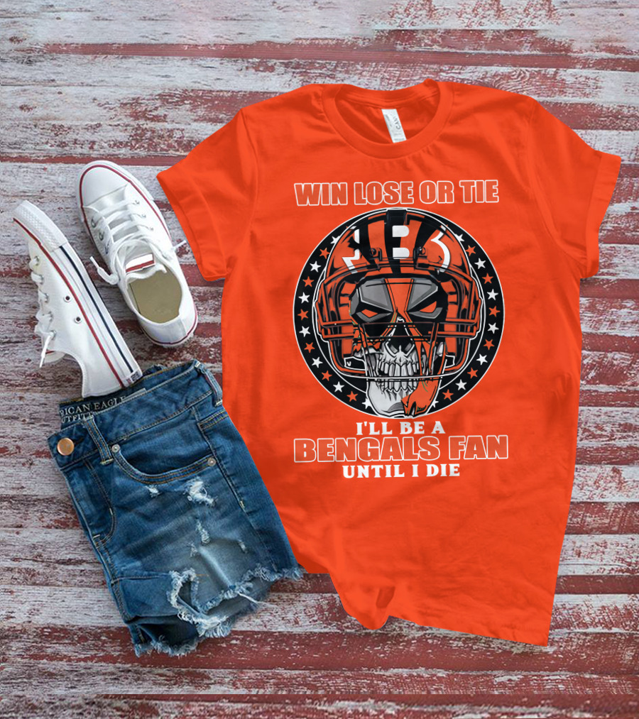 Cincinnati Bengals Fan Skull Helmet Win Lose Or Tie Until I Die T-Shirt
