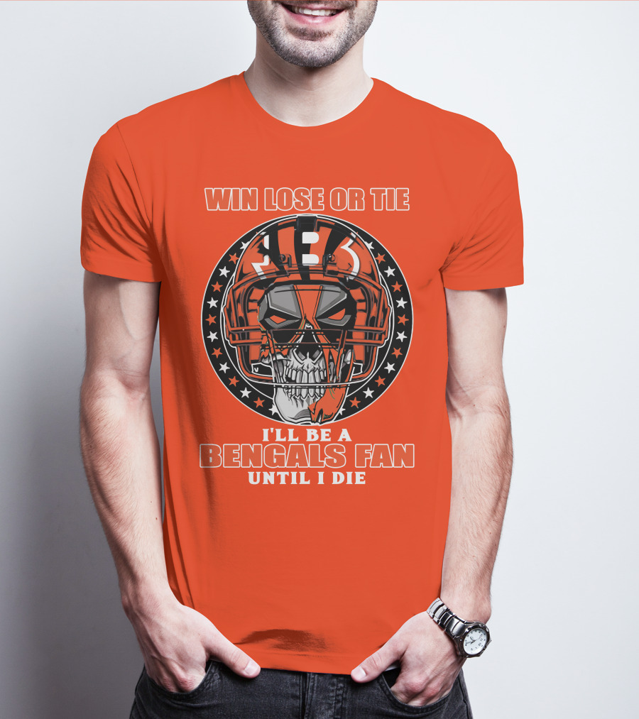 Cincinnati Bengals Fan Skull Helmet Win Lose Or Tie Until I Die T-Shirt