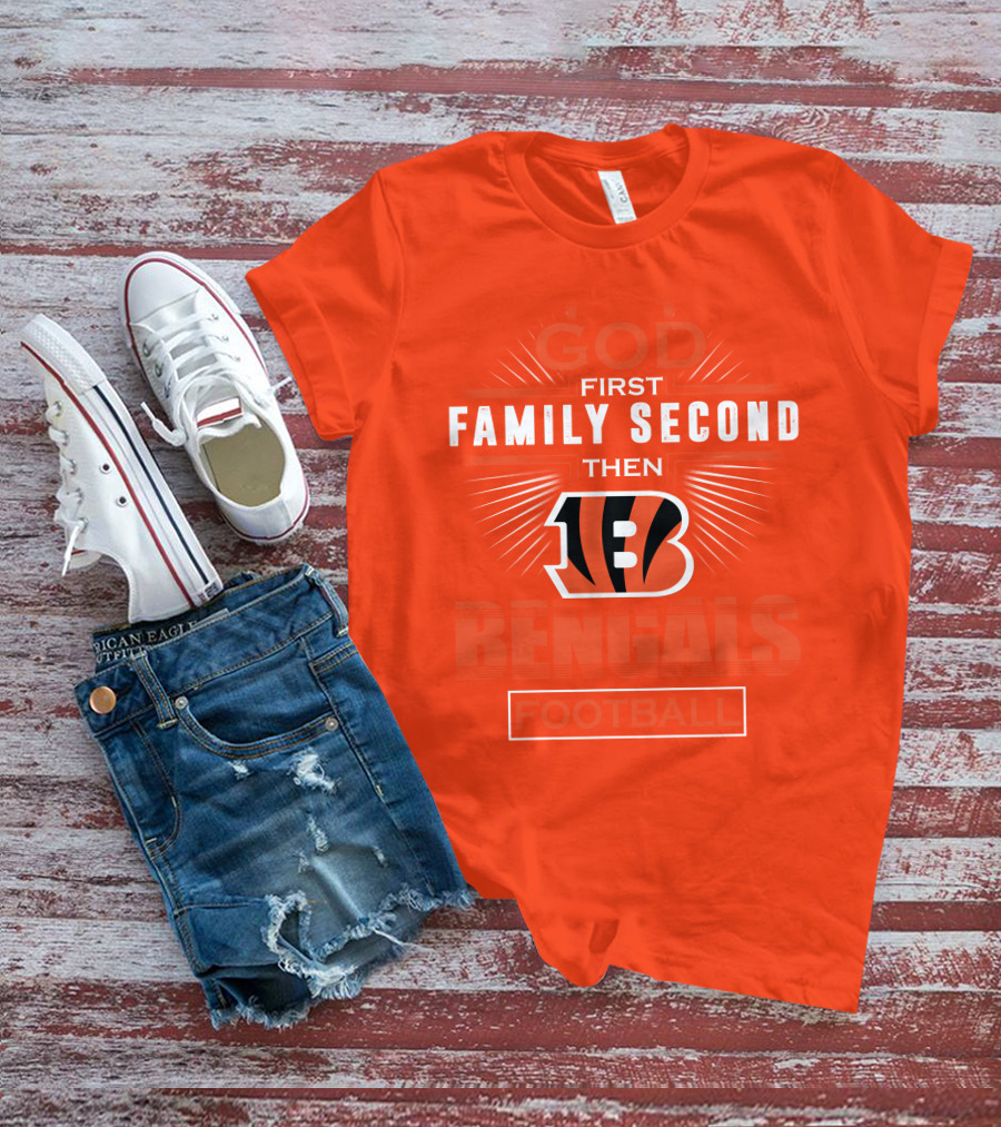 God First Family Second Then Bengals Football T-Shirt