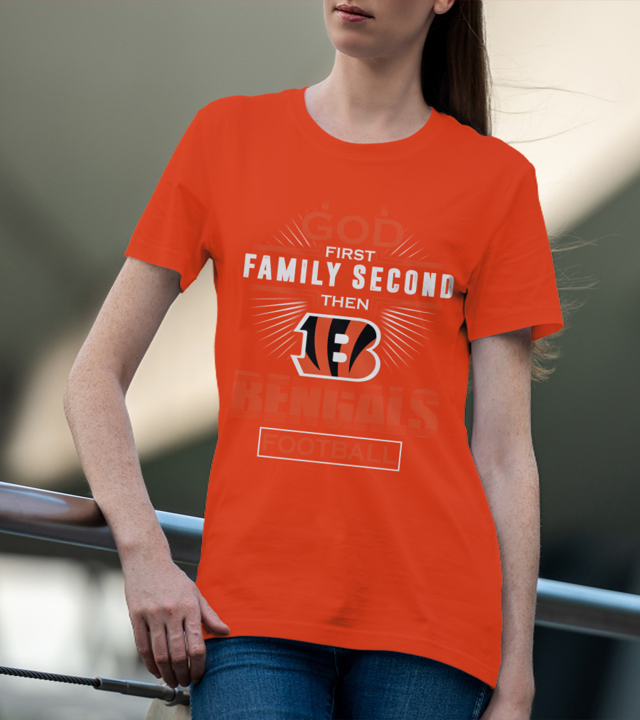 God First Family Second Then Bengals Football T-Shirt