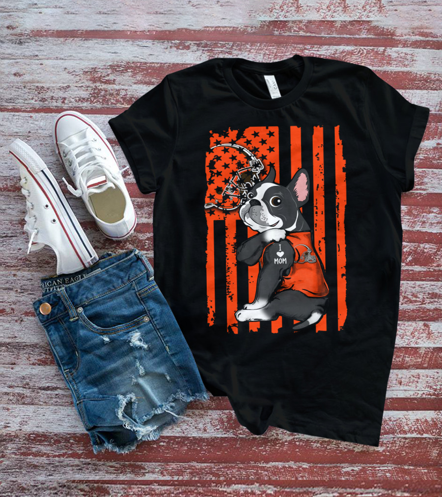 Boston Terrier Cleveland Browns Football Fan I Love Mom T-Shirt