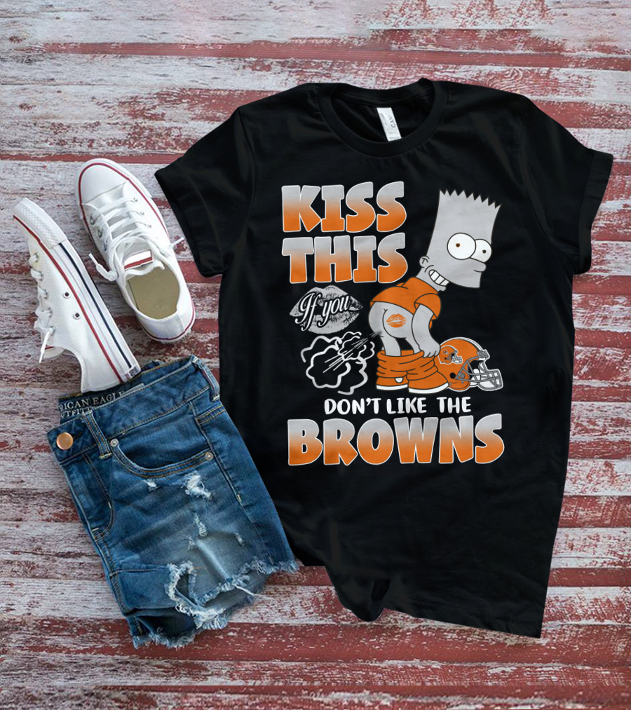 Kiss This If You Don't Like The Browns T-Shirt