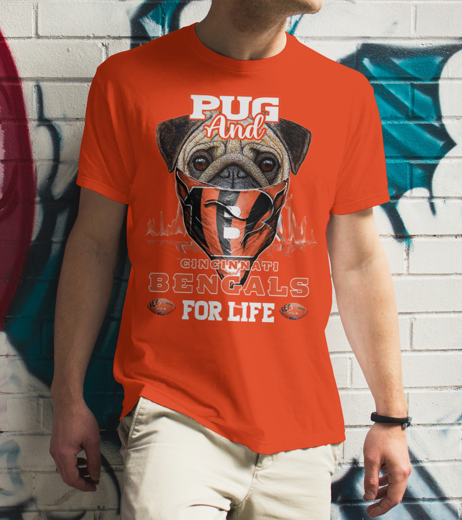 Pug And Cincinnati Bengals For Life T-Shirt