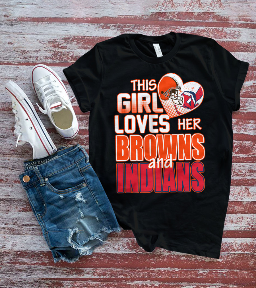 This Girl Loves Her Browns And Indians T-Shirt