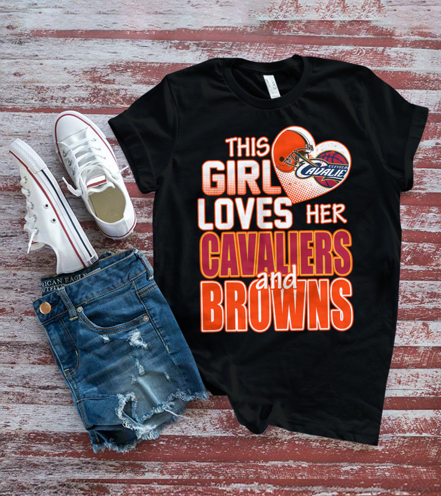 This Girl Loves Her Cleveland Cavaliers And Browns T-Shirt