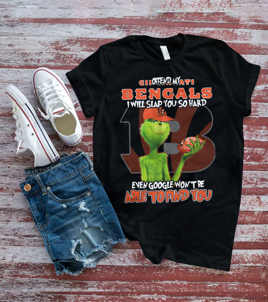 Cincinnati Bengals Grinch I Offend My Bengals Even Google Won't Be Able To Find You T-Shirt