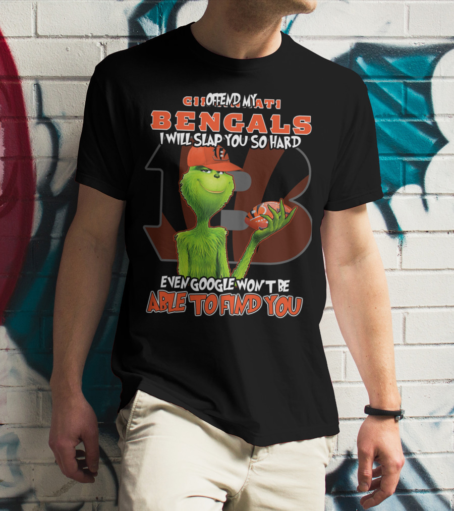 Cincinnati Bengals Grinch I Offend My Bengals Even Google Won't Be Able To Find You T-Shirt