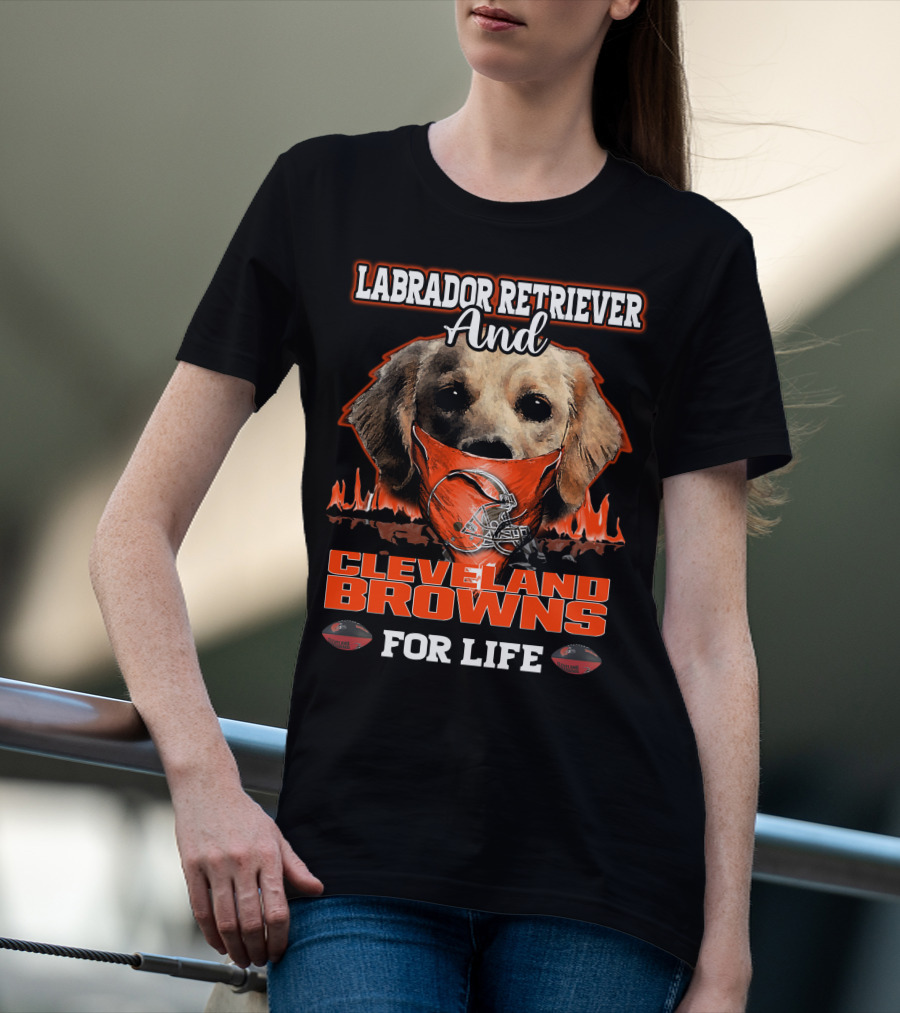 Labrador Retriever And Cleveland Browns For Life T-Shirt