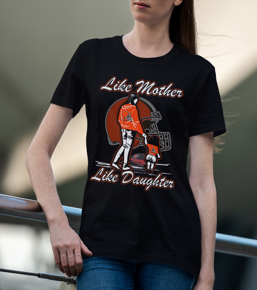 Like Mother Like Daughter Cleveland Browns Football Fan Art With Mother And Child Holding Hands T-Shirt