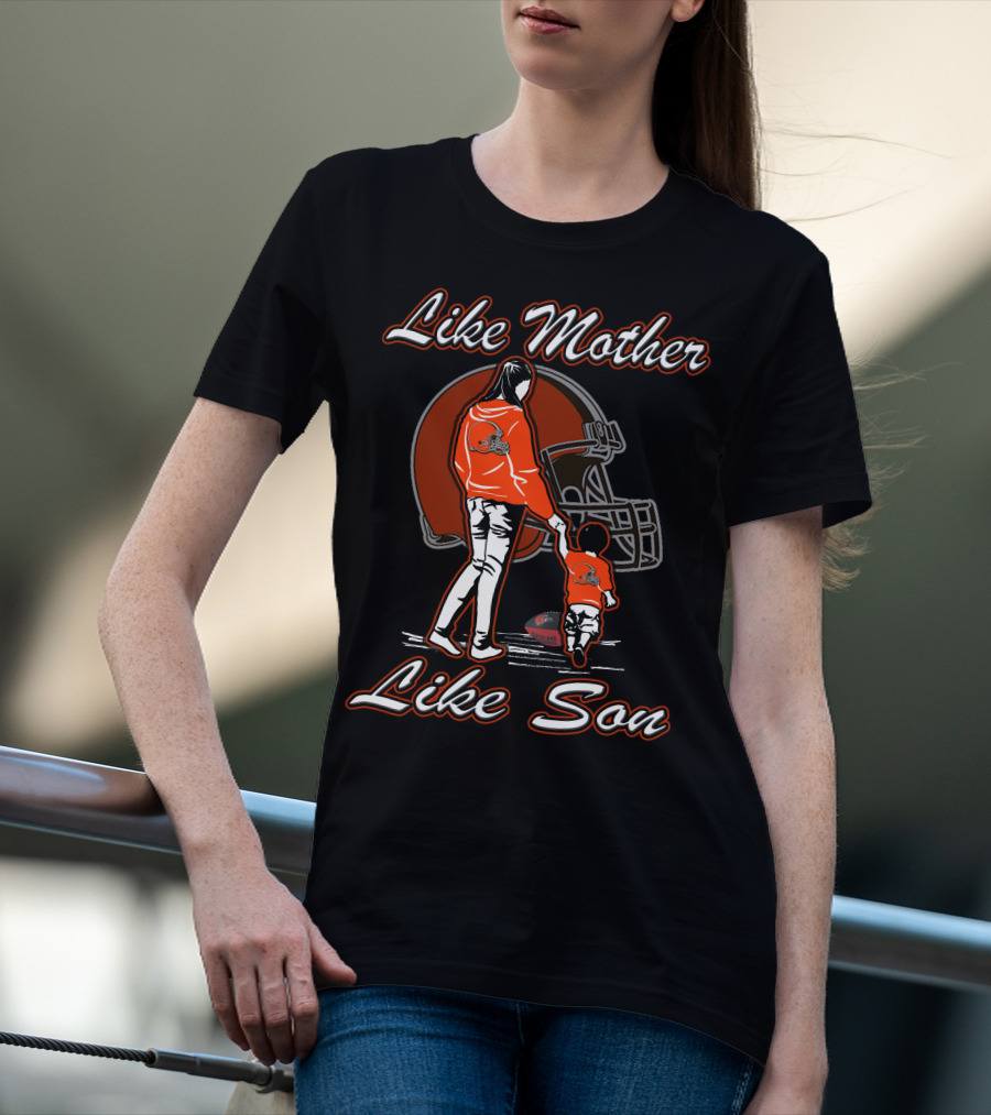 Like Mother Like Son Cleveland Browns T-Shirt