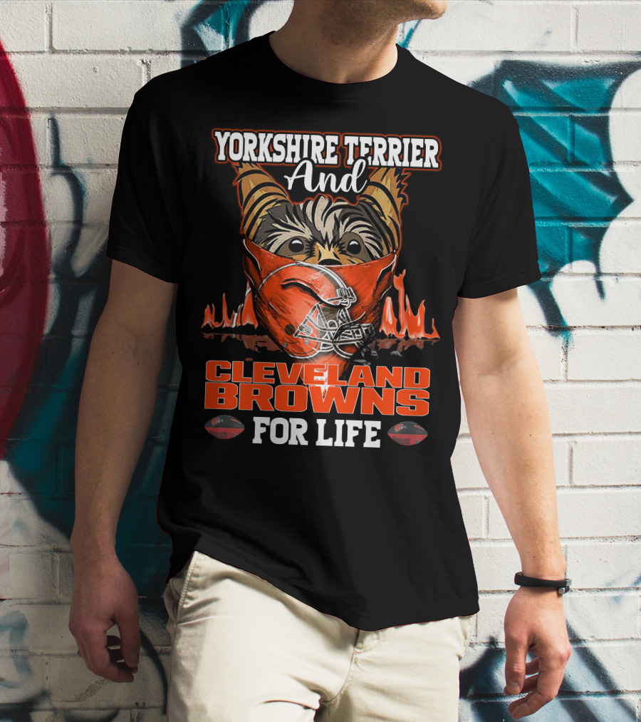 Yorkshire Terrier And Cleveland Browns For Life T-Shirt