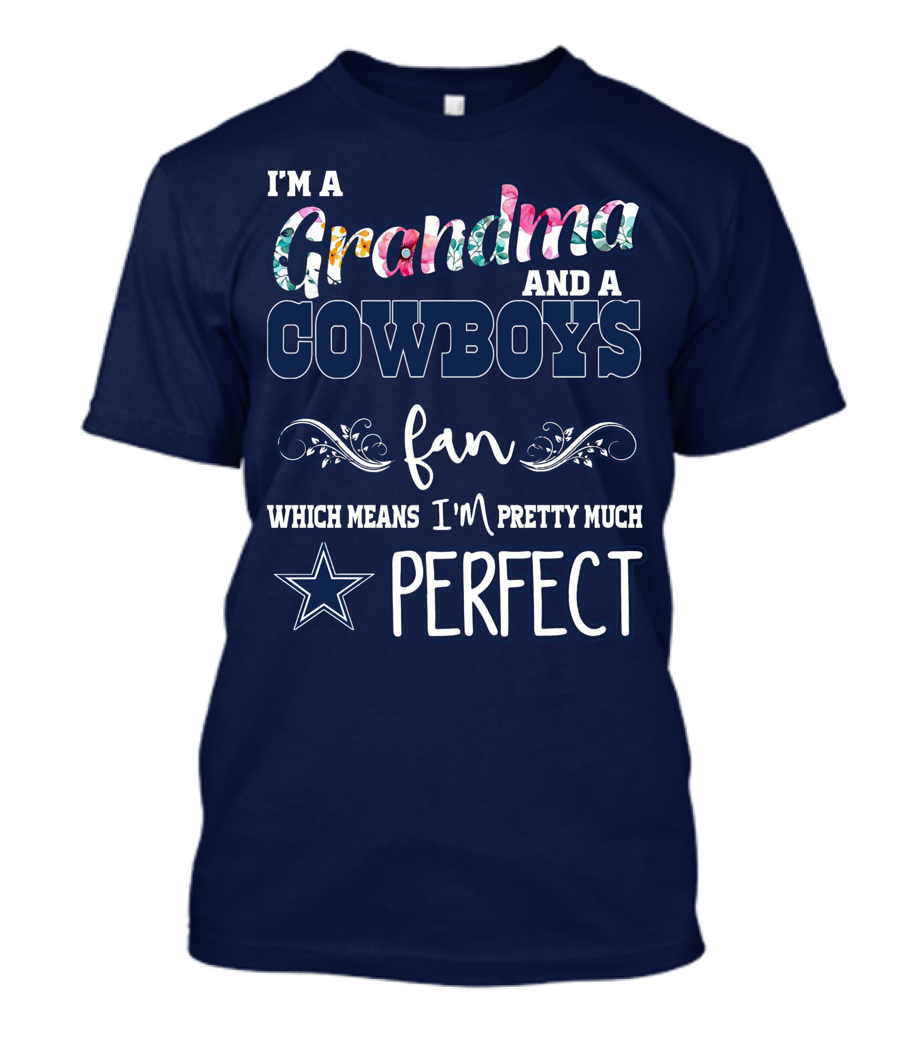 I'm A Grandma And A Cowboys Fan Which Means I'm Pretty Much Perfect T-Shirt