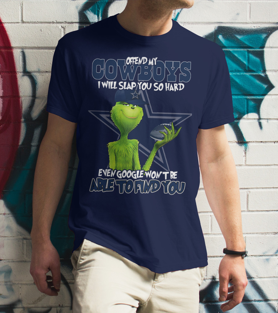 OFFEND MY COWBOYS I WILL SLAP YOU SO HARD EVEN GOOGLE WON'T BE ABLE TO FIND YOU T-Shirt