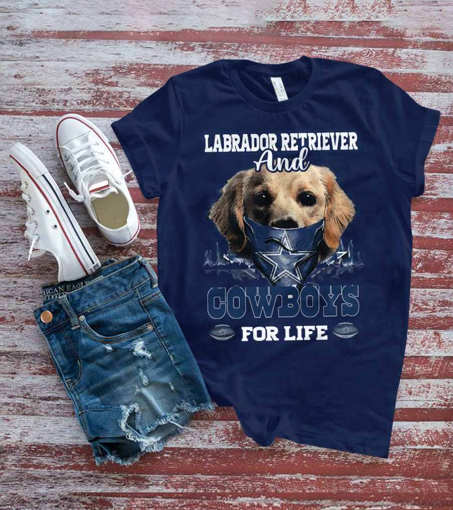 LABRADOR RETRIEVER AND COWBOYS FOR LIFE T-Shirt