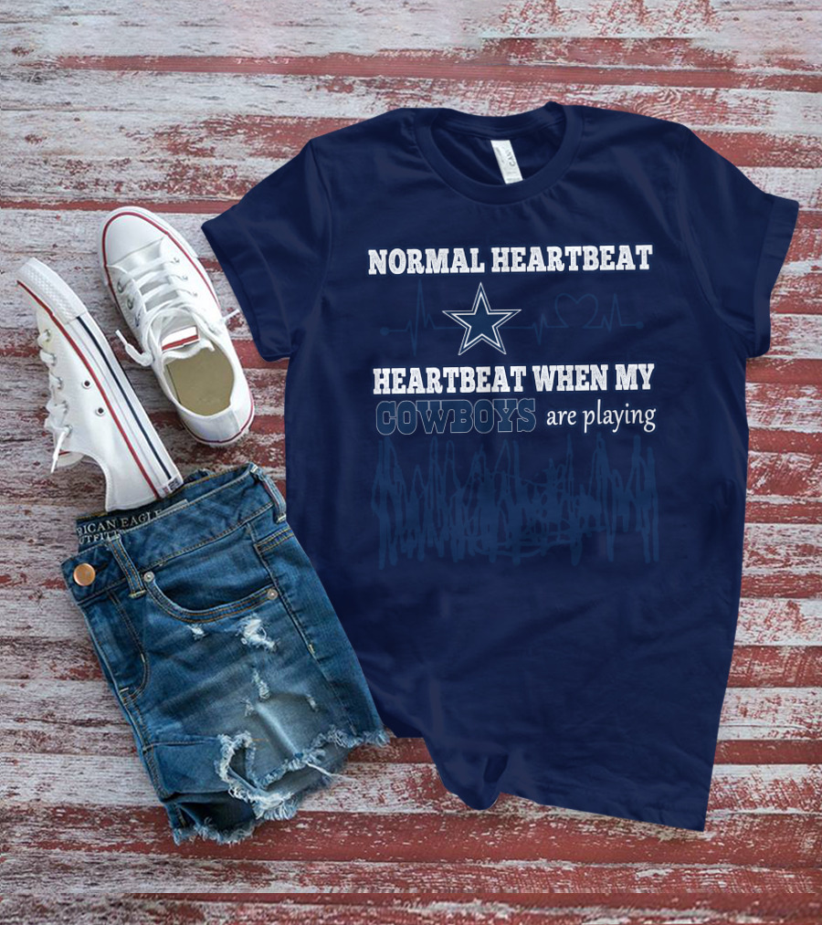 NORMAL HEARTBEAT HEARTBEAT WHEN MY COWBOYS ARE PLAYING T-Shirt