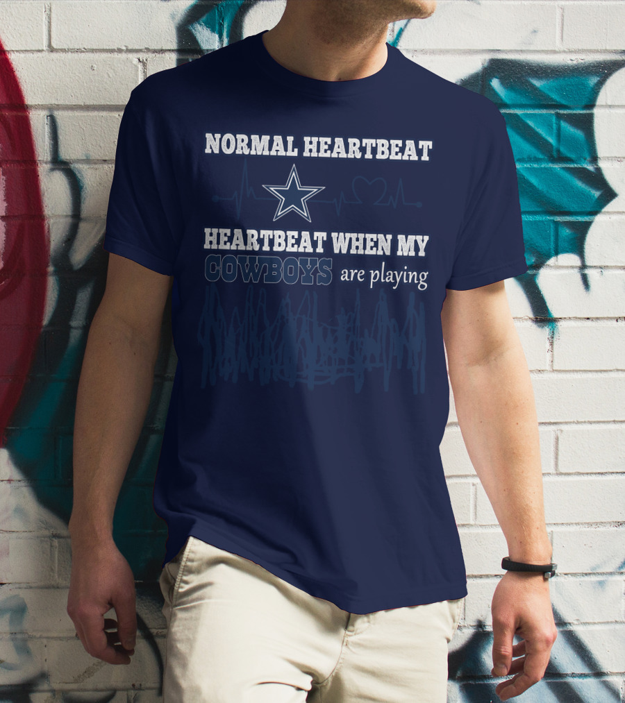 NORMAL HEARTBEAT HEARTBEAT WHEN MY COWBOYS ARE PLAYING T-Shirt