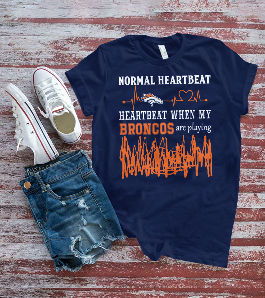 Denver Broncos Normal Heartbeat Heartbeat When My Broncos Are Playing T-Shirt