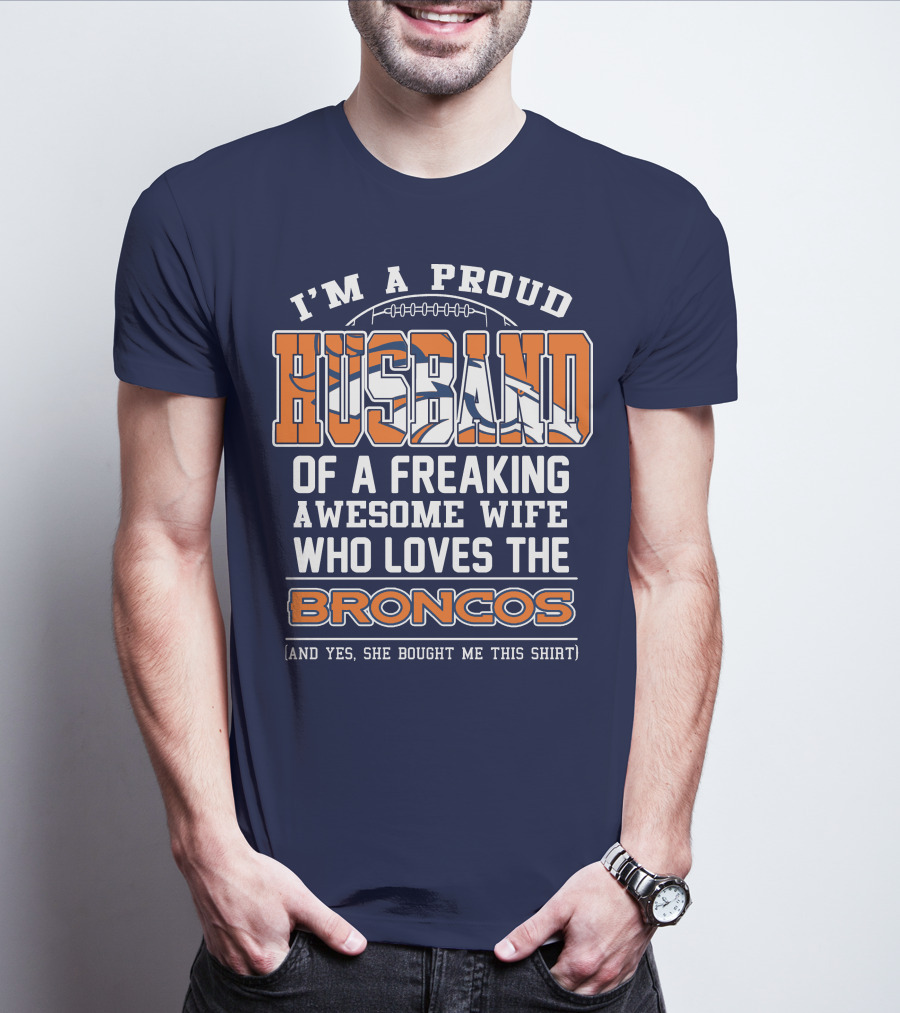 I'm A Proud Husband Of A Freaking Awesome Wife Who Loves The Broncos T-Shirt