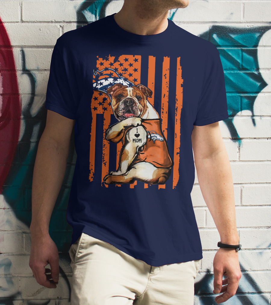 Bulldog I Love Mom Denver Broncos Usa Flag Stars And Stripes T-Shirt