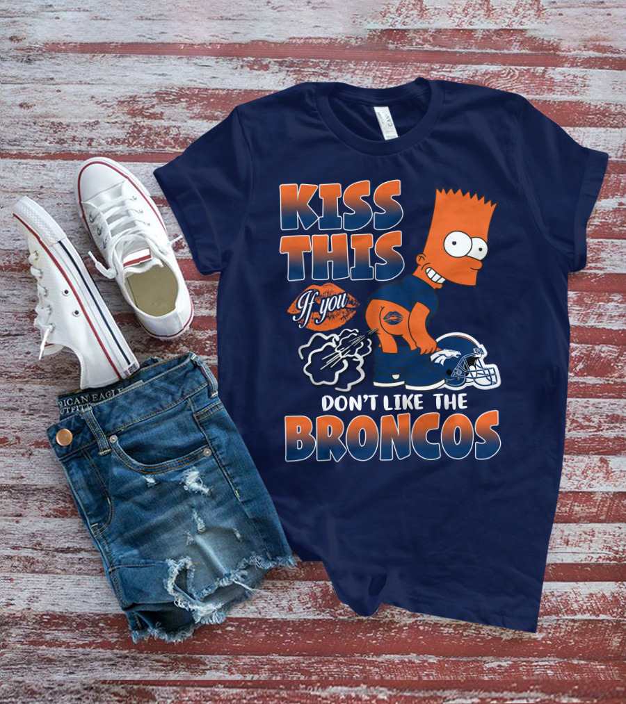 Kiss This If You Don't Like The Broncos T-Shirt