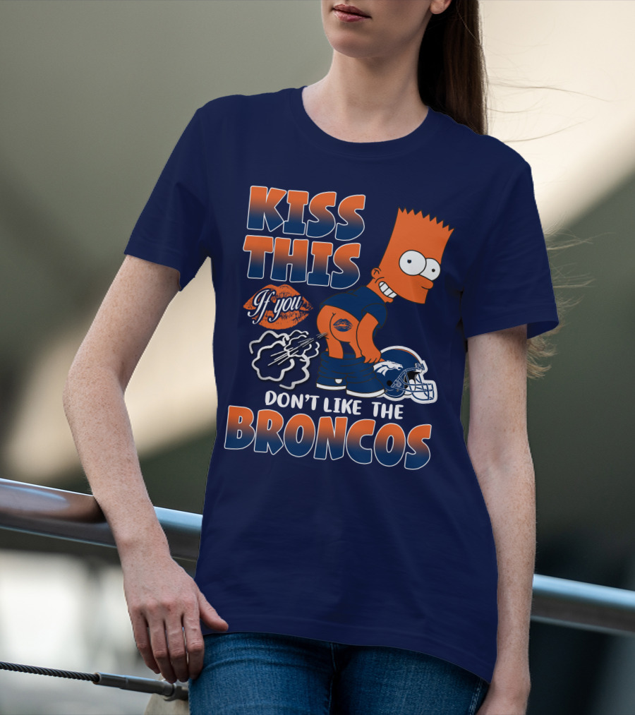Kiss This If You Don't Like The Broncos T-Shirt