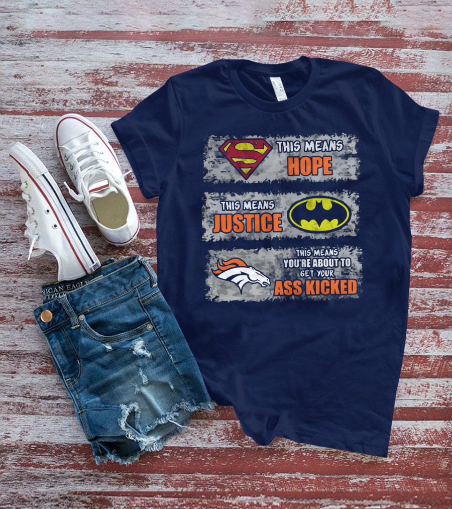 Superman Batman Denver Broncos This Means You're About To Get Your Ass Kicked T-Shirt