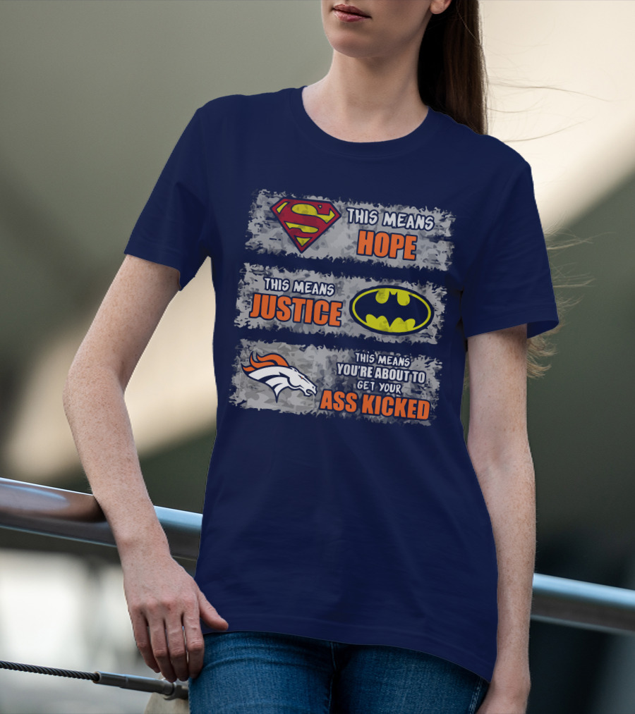 Superman Batman Denver Broncos This Means You're About To Get Your Ass Kicked T-Shirt