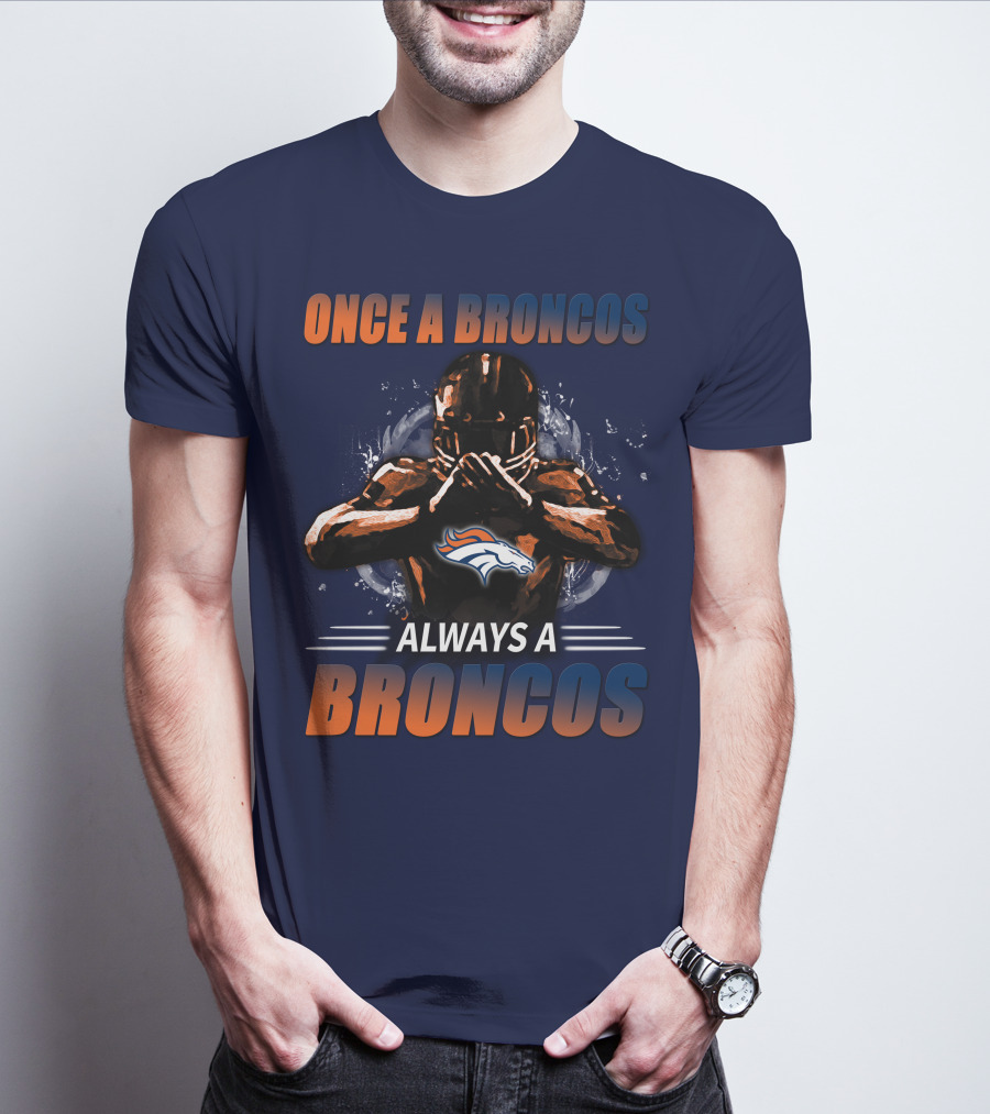 Once A Broncos Always A Broncos Denver Broncos T-Shirt