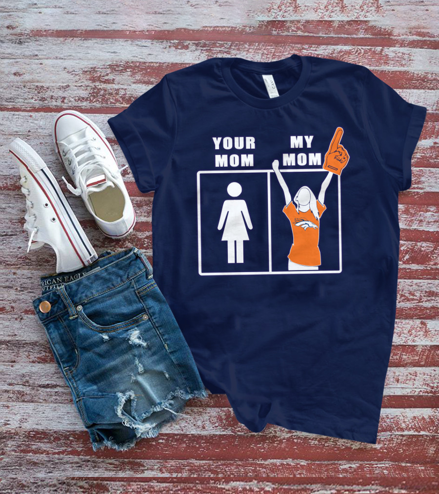 Your Mom My Mom Denver Broncos 59 Sports Fan T-Shirt