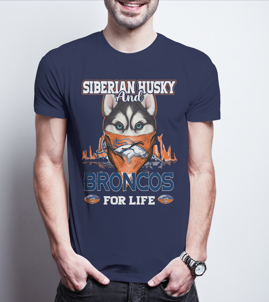 Siberian Husky And Broncos For Life Denver Broncos T-Shirt