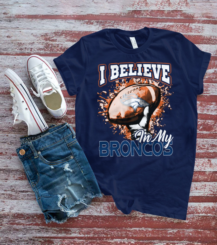 I Believe In My Denver Broncos T-Shirt