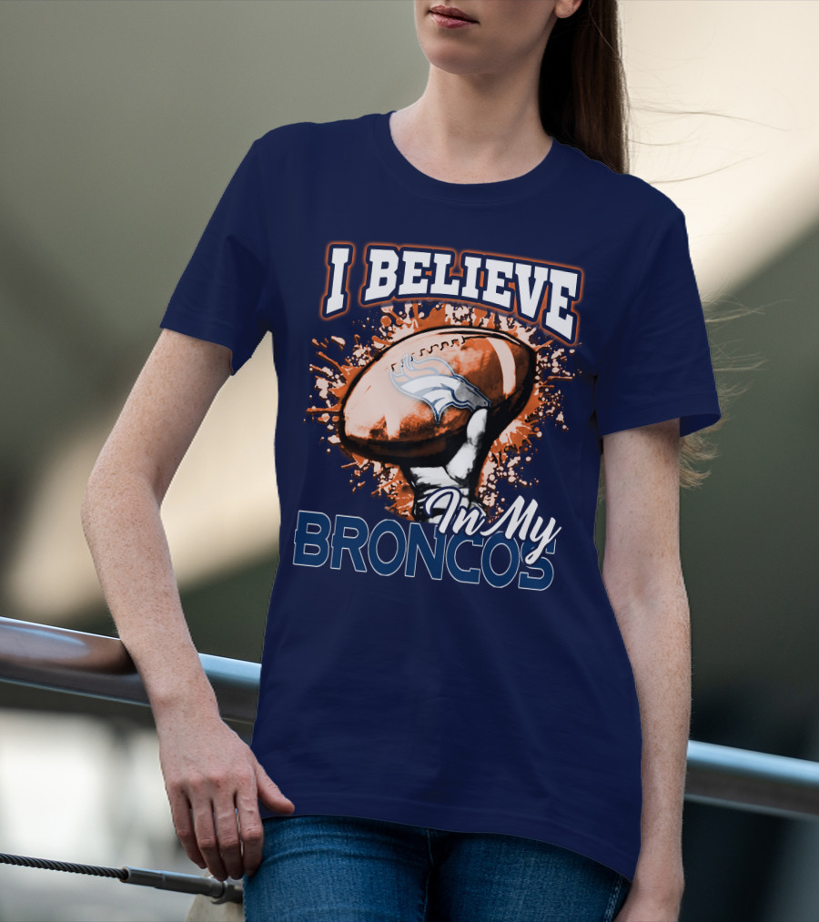 I Believe In My Denver Broncos T-Shirt