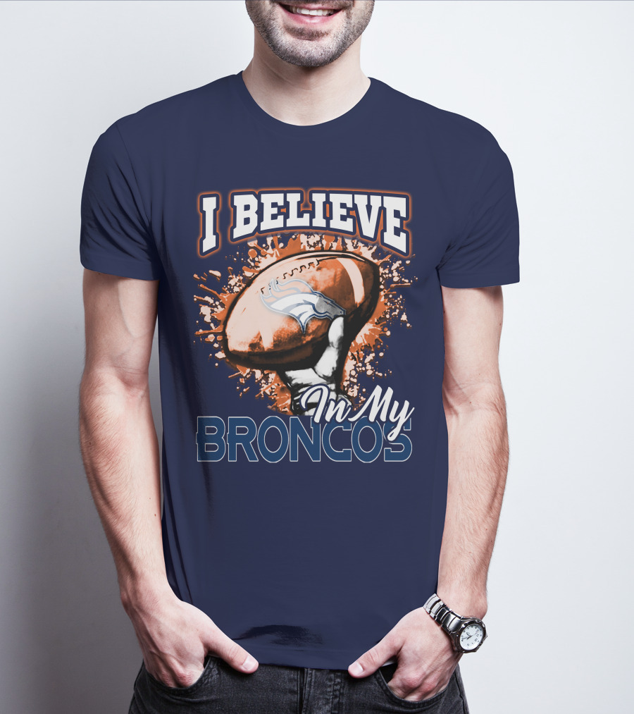 I Believe In My Denver Broncos T-Shirt